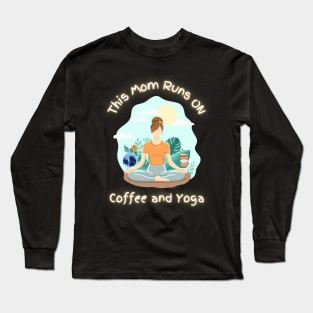 This Mom Runs On Coffee And Yoga - Funny Quotes Long Sleeve T-Shirt